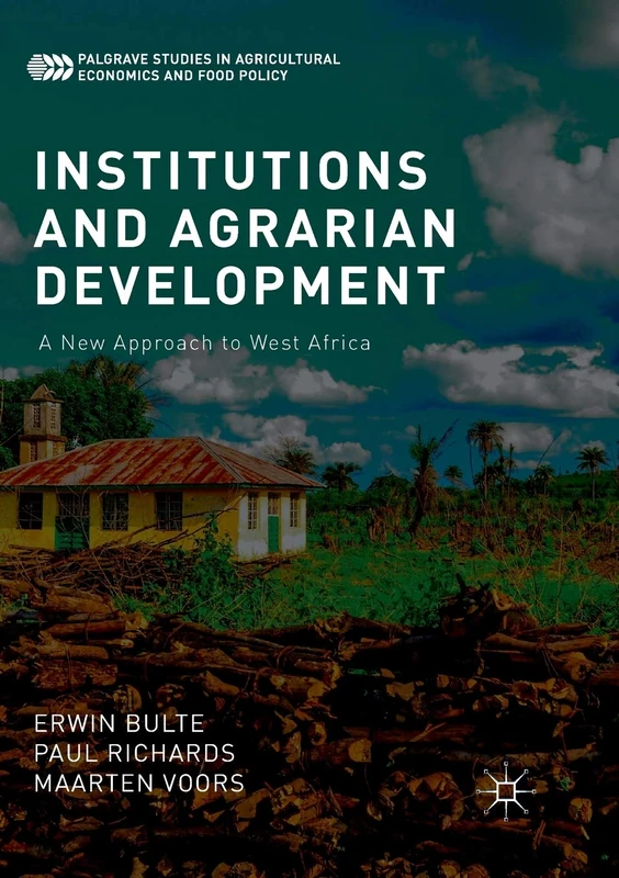 Institutions and Agrarian Development: A New Approach to West Africa (Palgrave Studies in Agricultural Economics and Food Policy)