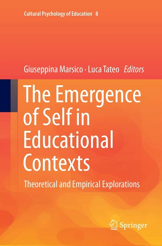 The Emergence of Self in Educational Contexts: Theoretical and Empirical Explorations: 8 (Cultural Psychology of Education, 8)