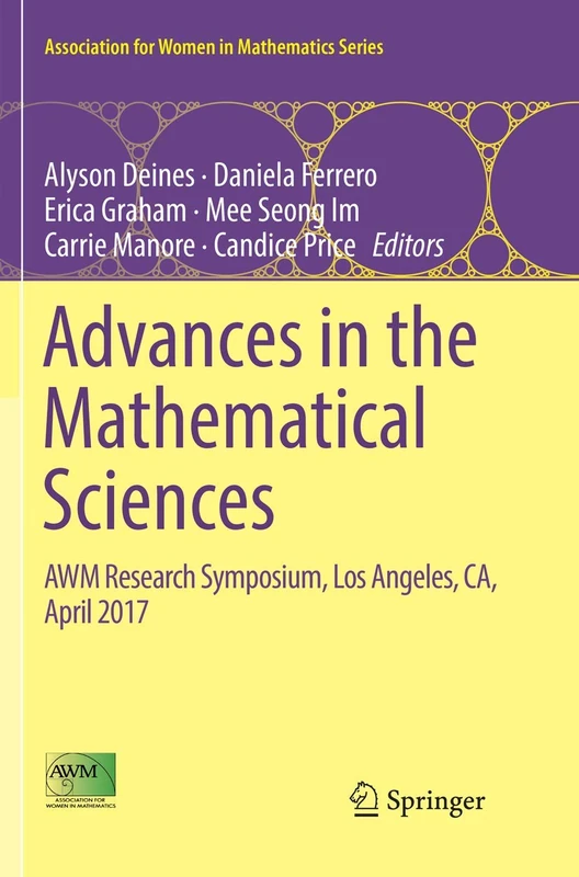Advances in the Mathematical Sciences: AWM Research Symposium, Los Angeles, CA, April 2017: 15 (Association for Women in Mathematics Series, 15)