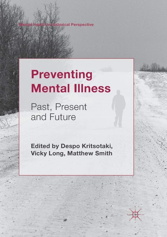 Preventing Mental Illness: Past, Present and Future (Mental Health in Historical Perspective)