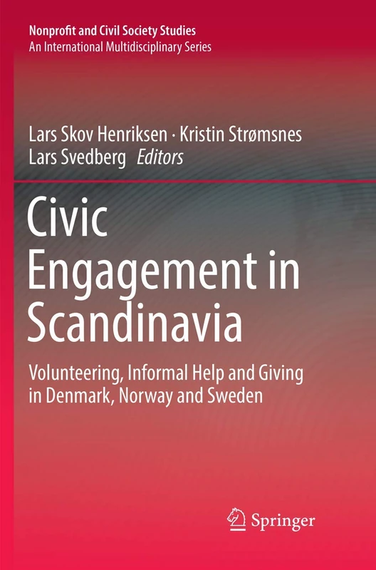 Civic Engagement in Scandinavia: Volunteering, Informal Help and Giving in Denmark, Norway and Sweden (Nonprofit and Civil Society Studies)