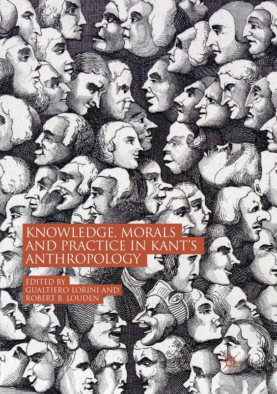 Knowledge, Morals and Practice in Kant’s Anthropology