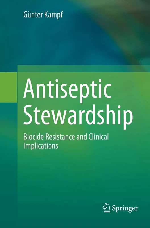 Antiseptic Stewardship: Biocide Resistance and Clinical Implications
