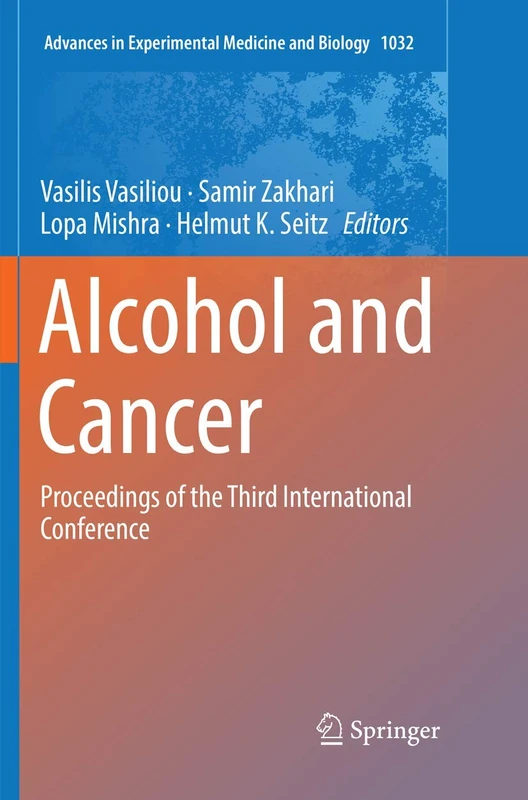 Alcohol and Cancer: Proceedings of the Third International Conference: 1032 (Advances in Experimental Medicine and Biology)