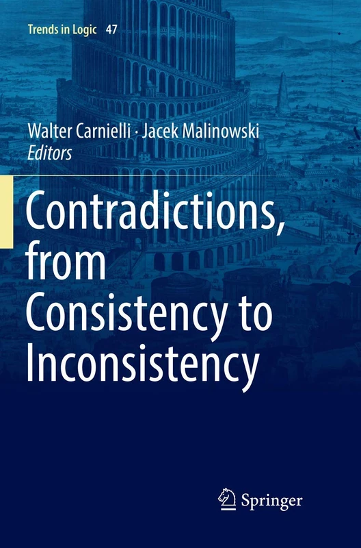 Contradictions, from Consistency to Inconsistency: 47 (Trends in Logic, 47)