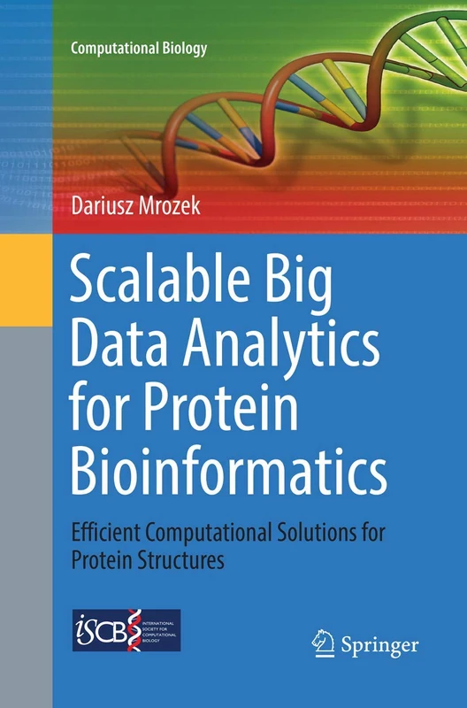 Scalable Big Data Analytics for Protein Bioinformatics: Efficient Computational Solutions for Protein Structures: 28 (Computational Biology, 28)