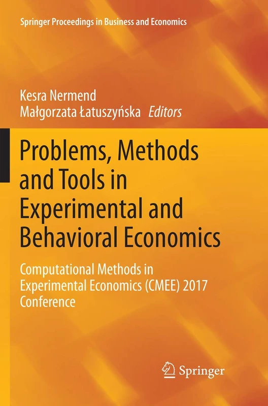 Problems, Methods and Tools in Experimental and Behavioral Economics: Computational Methods in Experimental Economics (CMEE) 2017 Conference (Springer Proceedings in Business and Economics)