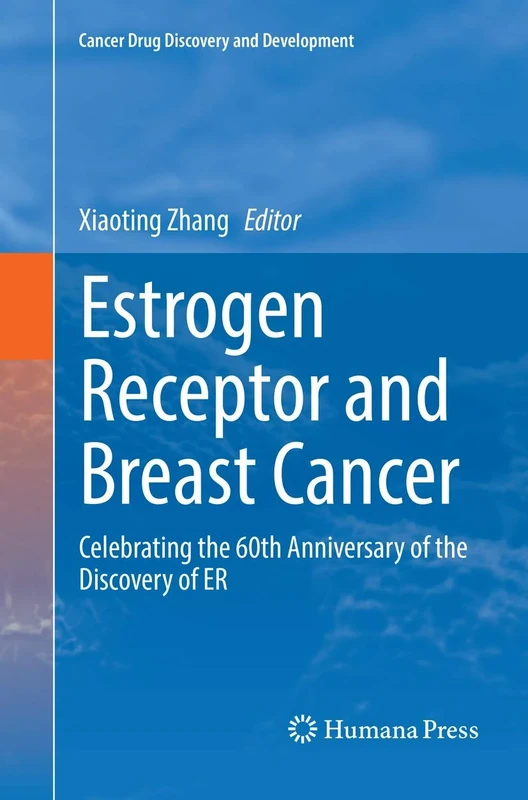 Estrogen Receptor and Breast Cancer: Celebrating the 60th Anniversary of the Discovery of ER (Cancer Drug Discovery and Development)