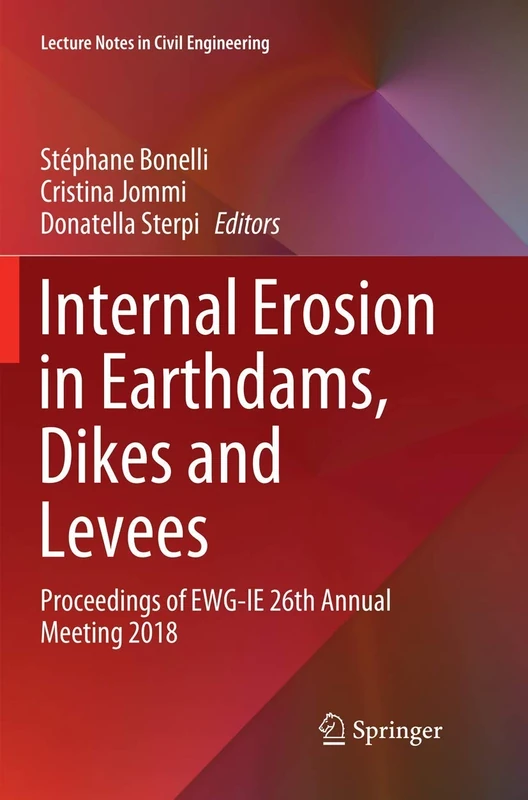 Internal Erosion in Earthdams, Dikes and Levees: Proceedings of EWG‐IE 26th Annual Meeting 2018: 17 (Lecture Notes in Civil Engineering, 17)