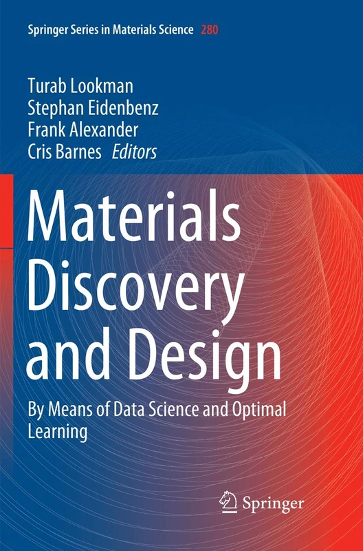 Materials Discovery and Design: By Means of Data Science and Optimal Learning: 280 (Springer Series in Materials Science, 280)