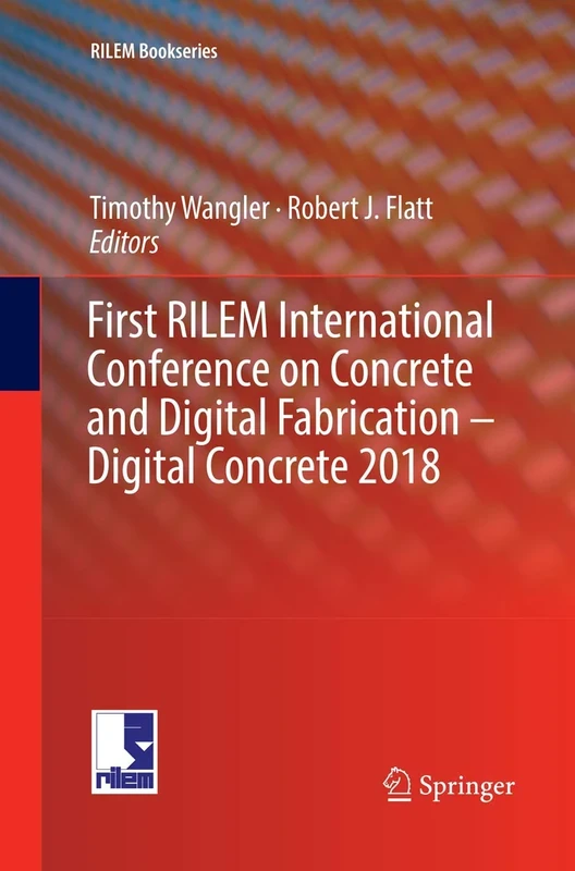 First RILEM International Conference on Concrete and Digital Fabrication – Digital Concrete 2018: 19 (RILEM Bookseries, 19)