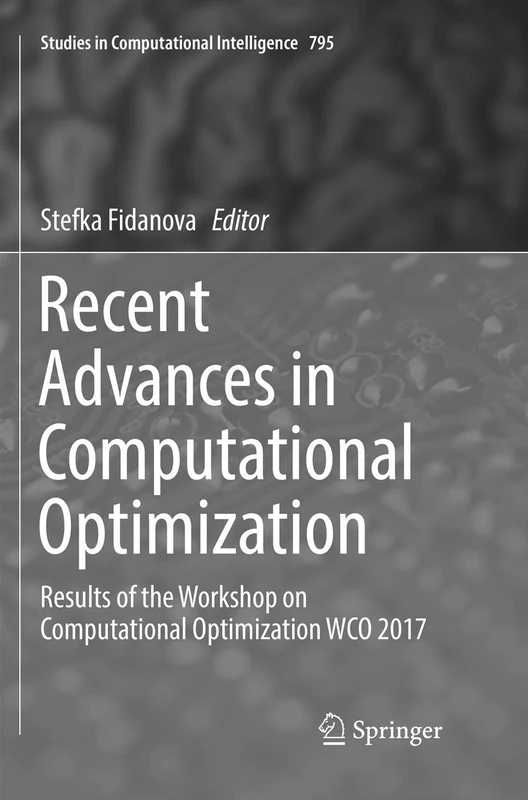 Recent Advances in Computational Optimization: Results of the Workshop on Computational Optimization WCO 2017: 795 (Studies in Computational Intelligence, 795)