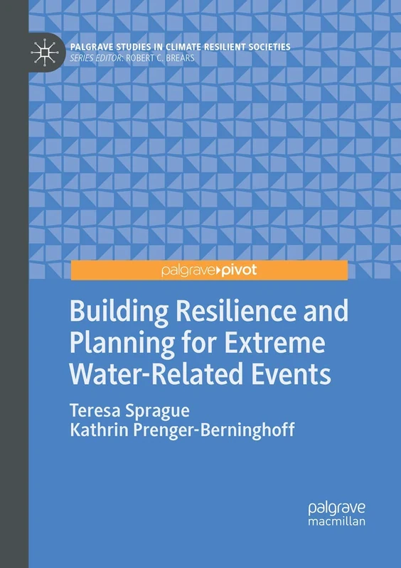 Building Resilience and Planning for Extreme Water-Related Events (Palgrave Studies in Climate Resilient Societies)