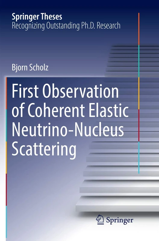 First Observation of Coherent Elastic Neutrino-Nucleus Scattering (Springer Theses) - Image 1
