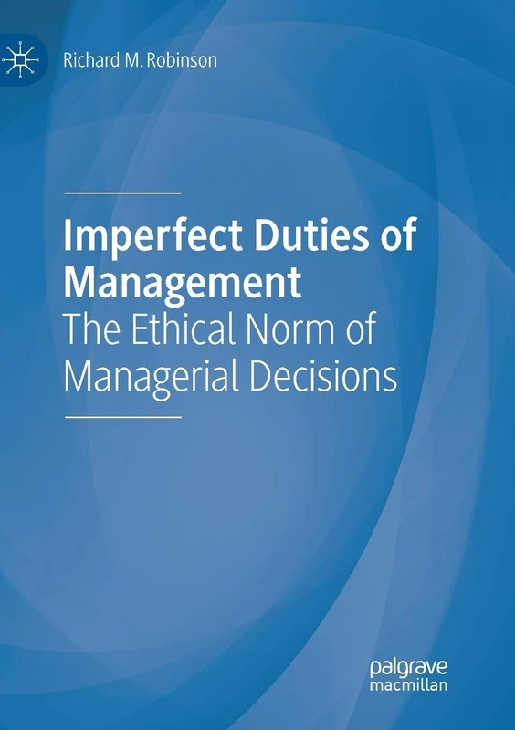 Imperfect Duties of Management: The Ethical Norm of Managerial Decisions