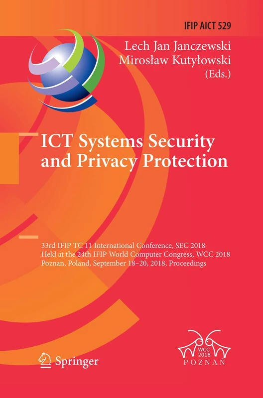 ICT Systems Security and Privacy Protection: 33rd IFIP TC 11 International Conference, SEC 2018, Held at the 24th IFIP World Computer Congress, WCC ... in Information and Communication Technology)