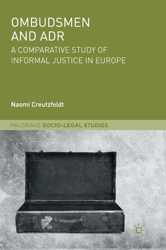 Ombudsmen and ADR: A Comparative Study of Informal Justice in Europe (Palgrave Socio-Legal Studies)