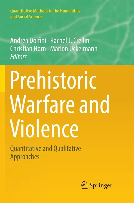 Prehistoric Warfare and Violence: Quantitative and Qualitative Approaches (Quantitative Methods in the Humanities and Social Sciences)