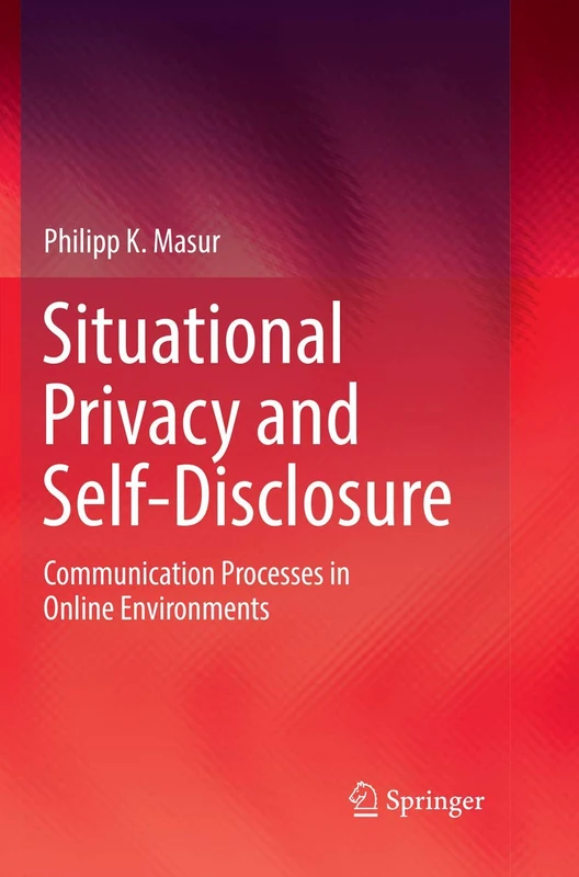 Situational Privacy and Self-Disclosure: Communication Processes in Online Environments