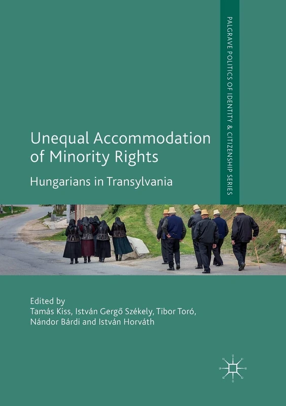 Unequal Accommodation of Minority Rights: Hungarians in Transylvania (Palgrave Politics of Identity and Citizenship Series)