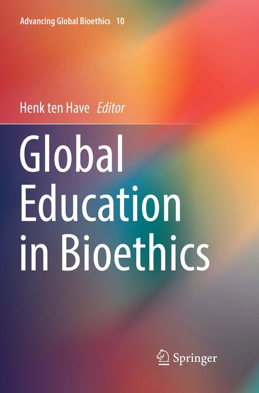 Global Education in Bioethics: 10 (Advancing Global Bioethics, 10)