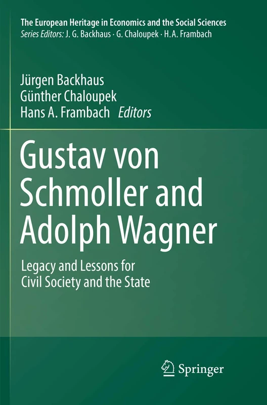 Gustav von Schmoller and Adolph Wagner: Legacy and Lessons for Civil Society and the State: 21 (The European Heritage in Economics and the Social Sciences, 21)