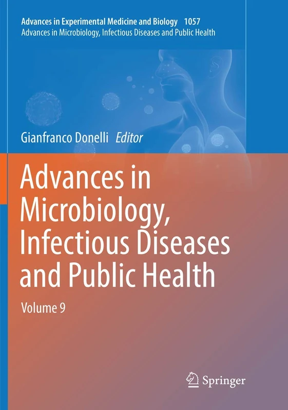 Advances in Microbiology, Infectious Diseases and Public Health: Volume 9: 1057 (Advances in Experimental Medicine and Biology, 1057)