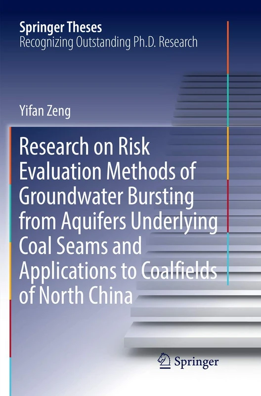 Research on Risk Evaluation Methods of Groundwater Bursting from Aquifers Underlying Coal Seams and Applications to Coalfields of North China (Springer Theses)