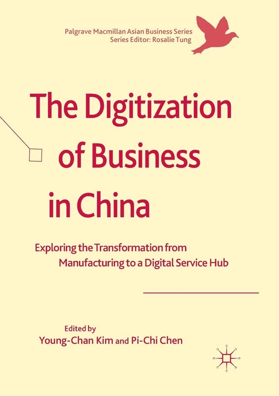 The Digitization of Business in China: Exploring the Transformation from Manufacturing to a Digital Service Hub (Palgrave Macmillan Asian Business Series)