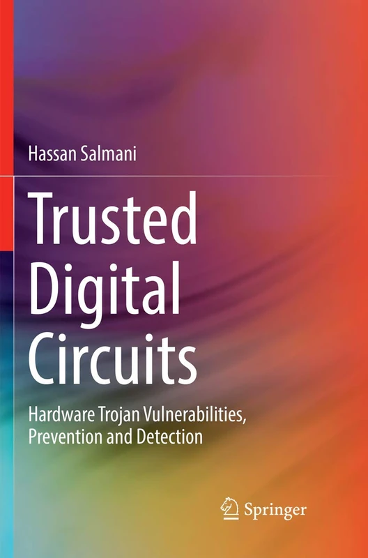 Trusted Digital Circuits: Hardware Trojan Vulnerabilities, Prevention and Detection
