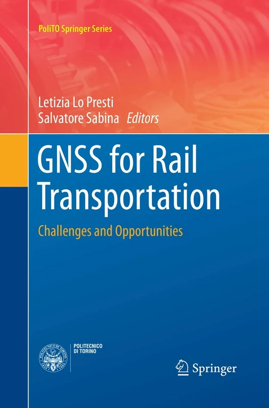 GNSS for Rail Transportation: Challenges and Opportunities (PoliTO Springer Series)
