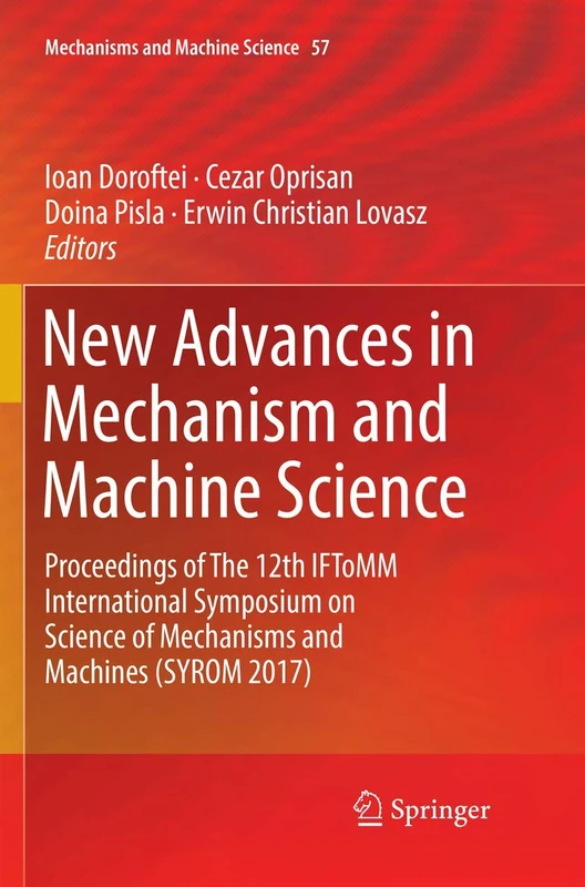New Advances in Mechanism and Machine Science: Proceedings of The 12th IFToMM International Symposium on Science of Mechanisms and Machines (SYROM 2017): 57