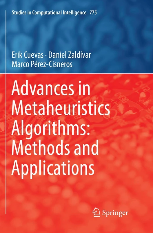 Advances in Metaheuristics Algorithms: Methods and Applications: 775 (Studies in Computational Intelligence, 775) - Image 1