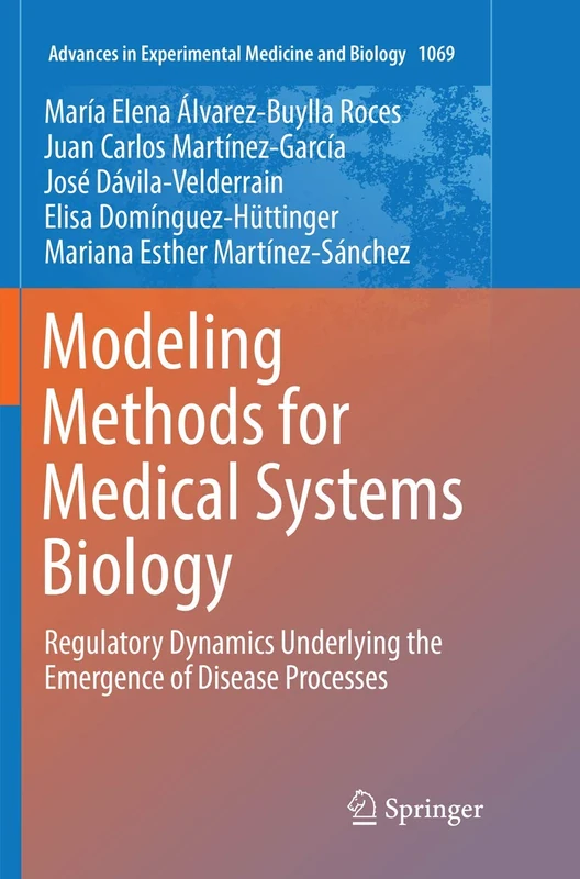 Modeling Methods for Medical Systems Biology: Regulatory Dynamics Underlying the Emergence of Disease Processes: 1069 (Advances in Experimental Medicine and Biology, 1069)