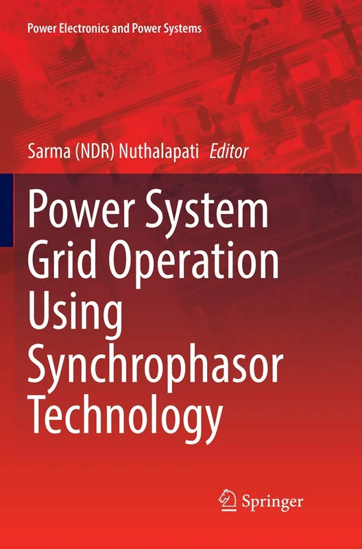 Power System Grid Operation Using Synchrophasor Technology (Power Electronics and Power Systems)