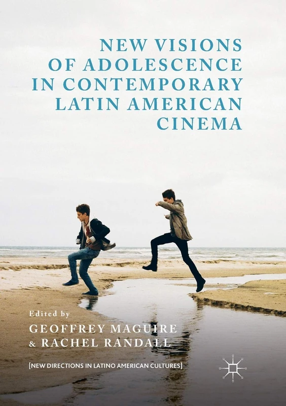 New Visions of Adolescence in Contemporary Latin American Cinema (New Directions in Latino American Cultures)