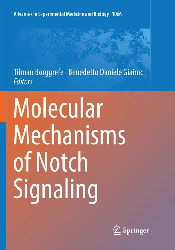 Molecular Mechanisms of Notch Signaling: 1066 (Advances in Experimental Medicine and Biology, 1066)