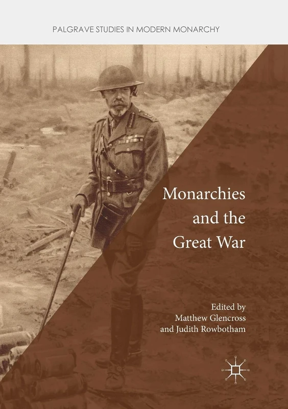 Monarchies and the Great War (Palgrave Studies in Modern Monarchy)