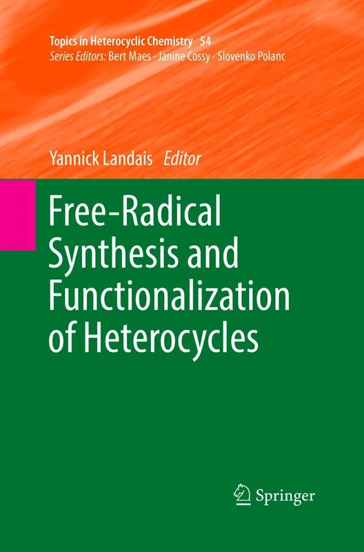 Free-Radical Synthesis and Functionalization of Heterocycles: 54 (Topics in Heterocyclic Chemistry, 54)