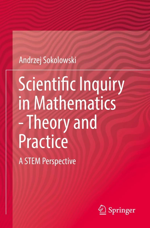 Scientific Inquiry in Mathematics - Theory and Practice: A STEM Perspective