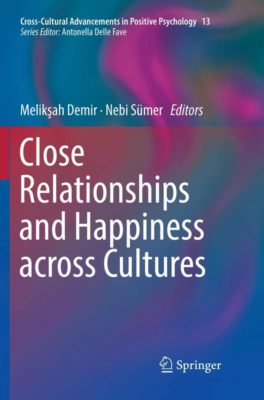 Close Relationships and Happiness across Cultures: 13 (Cross-Cultural Advancements in Positive Psychology, 13)