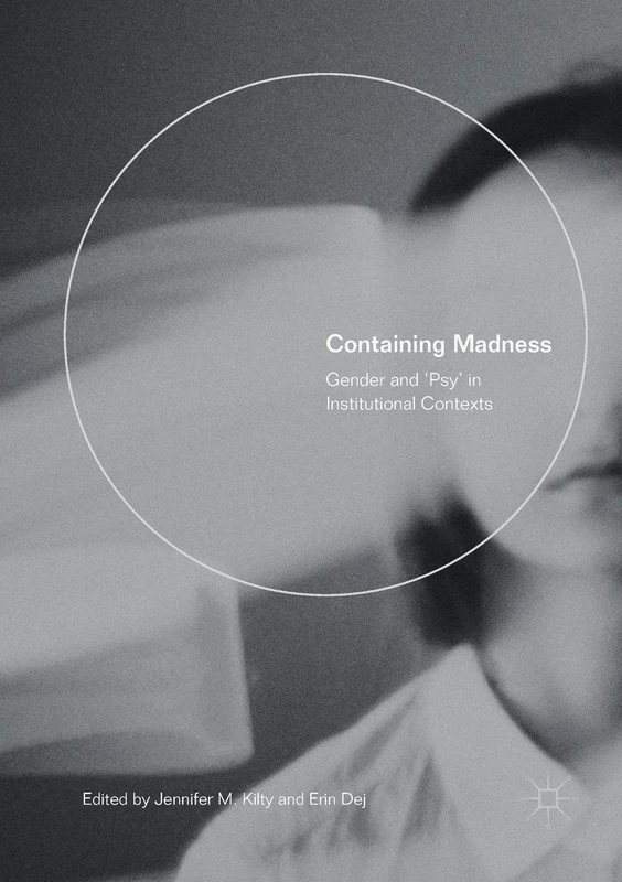 Containing Madness: Gender and ‘Psy’ in Institutional Contexts