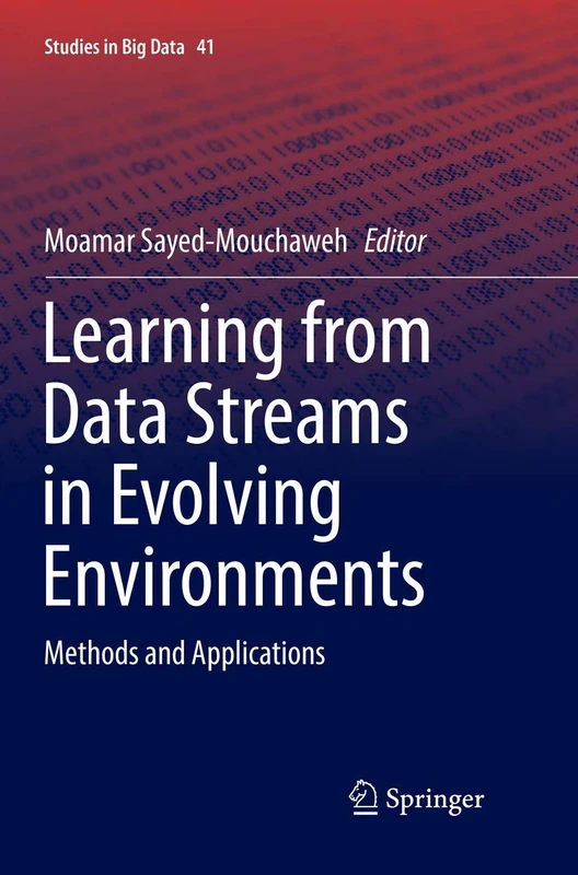 Learning from Data Streams in Evolving Environments: Methods and Applications: 41 (Studies in Big Data, 41)