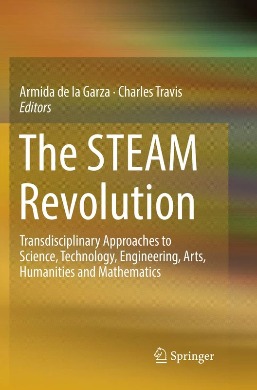 The STEAM Revolution: Transdisciplinary Approaches to Science, Technology, Engineering, Arts, Humanities and Mathematics