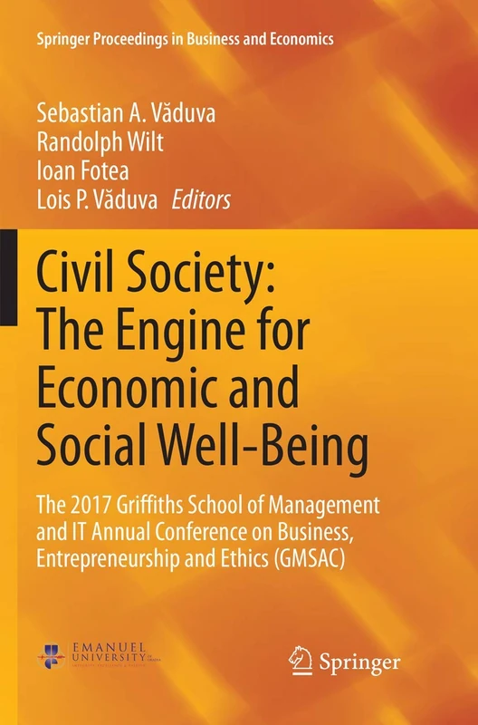 Civil Society: The Engine for Economic and Social Well-Being: The 2017 Griffiths School of Management and IT Annual Conference on Business, ... Proceedings in Business and Economics)
