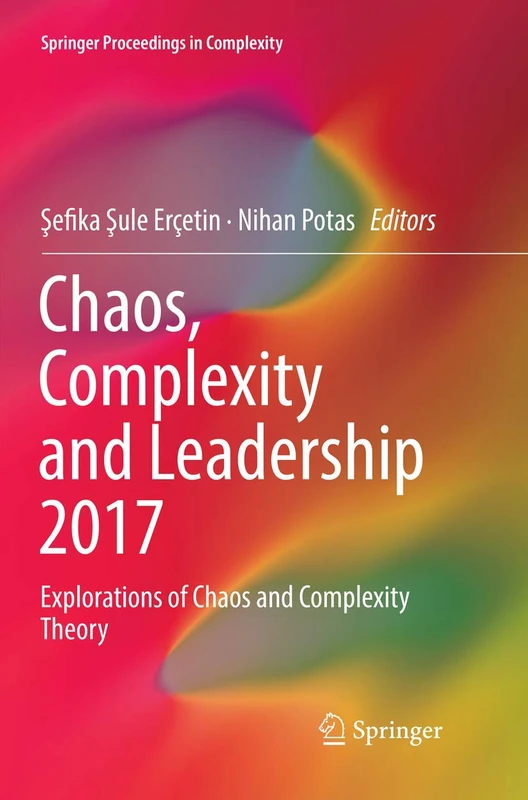 Chaos, Complexity and Leadership 2017: Explorations of Chaos and Complexity Theory (Springer Proceedings in Complexity)