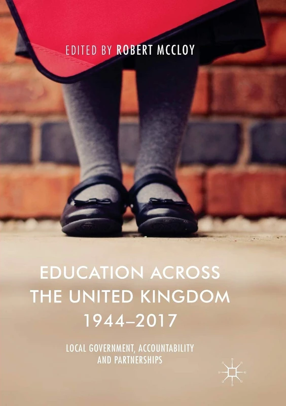Education Across the United Kingdom 1944–2017: Local Government, Accountability and Partnerships