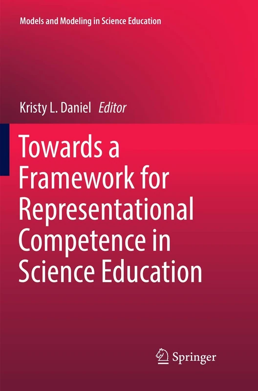 Towards a Framework for Representational Competence in Science Education: 11 (Models and Modeling in Science Education, 11)