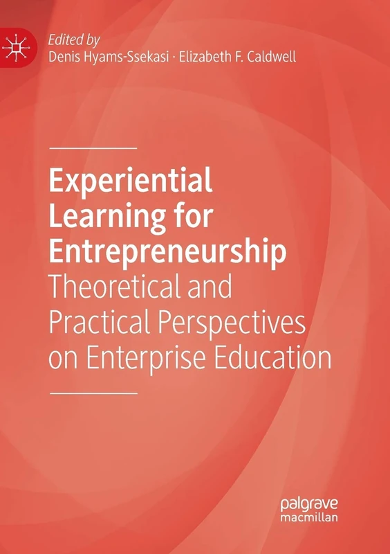 Experiential Learning for Entrepreneurship: Theoretical and Practical Perspectives on Enterprise Education