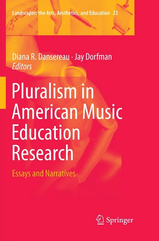 Pluralism in American Music Education Research: Essays and Narratives: 23 (Landscapes: the Arts, Aesthetics, and Education, 23)